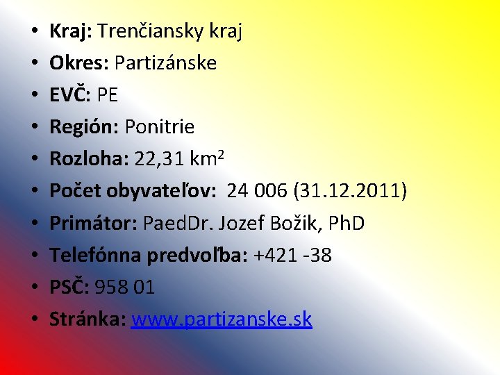  • • • Kraj: Trenčiansky kraj Okres: Partizánske EVČ: PE Región: Ponitrie Rozloha: