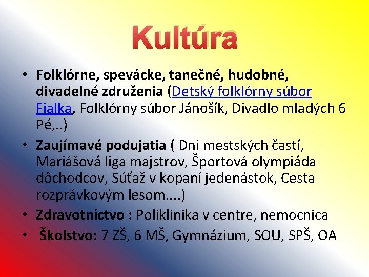 Kultúra • Folklórne, spevácke, tanečné, hudobné, divadelné združenia (Detský folklórny súbor Fialka, Folklórny súbor Kultúra • Folklórne, spevácke, tanečné, hudobné, divadelné združenia (Detský folklórny súbor Fialka, Folklórny súbor