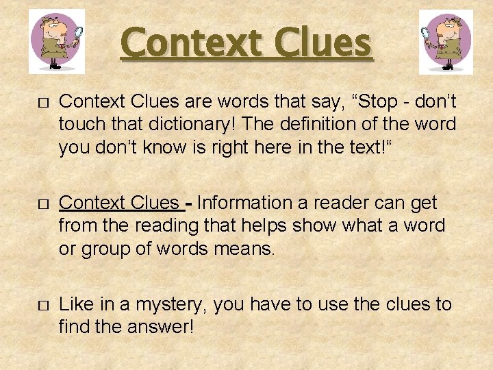 Context Clues � Context Clues are words that say, “Stop - don’t touch that