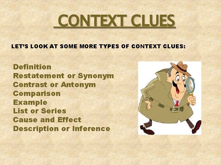 CONTEXT CLUES LET’S LOOK AT SOME MORE TYPES OF CONTEXT CLUES: Definition Restatement or CONTEXT CLUES LET’S LOOK AT SOME MORE TYPES OF CONTEXT CLUES: Definition Restatement or