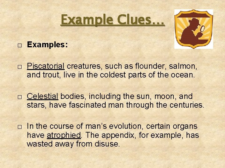 Example Clues… � Examples: � Piscatorial creatures, such as flounder, salmon, and trout, live