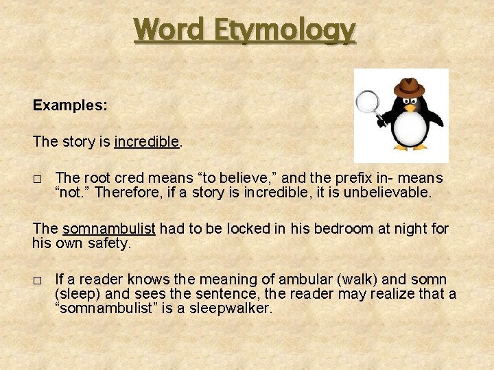 Word Etymology Examples: The story is incredible. � The root cred means “to believe,