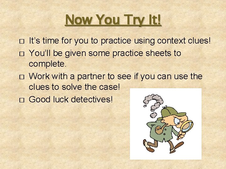 Now You Try It! � � It’s time for you to practice using context