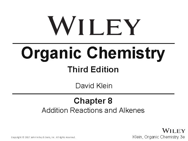 Organic Chemistry Third Edition David Klein Chapter 8 Addition Reactions and Alkenes Copyright ©