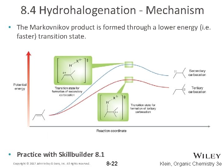 8. 4 Hydrohalogenation - Mechanism • The Markovnikov product is formed through a lower