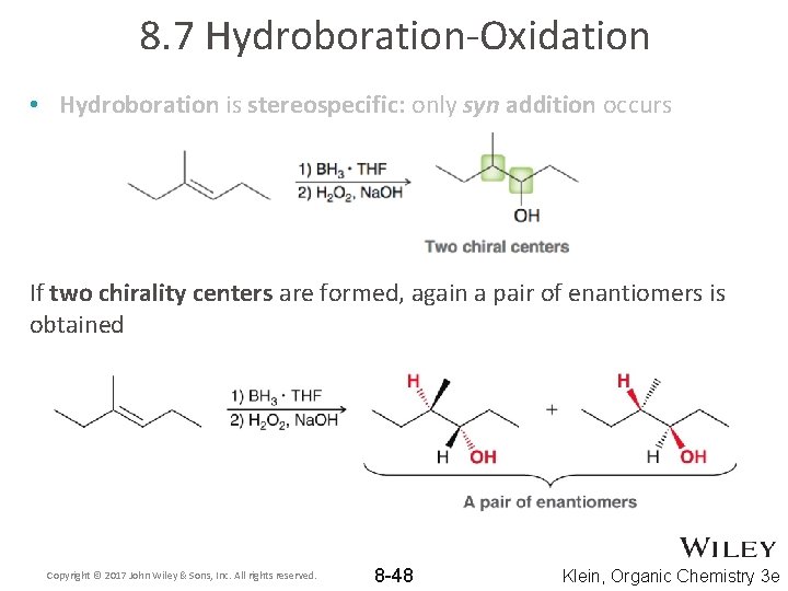 8. 7 Hydroboration-Oxidation • Hydroboration is stereospecific: only syn addition occurs If two chirality