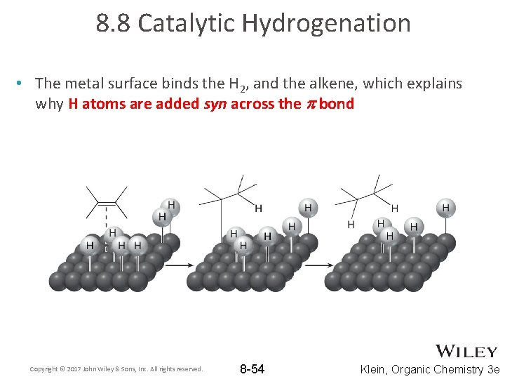 8. 8 Catalytic Hydrogenation • The metal surface binds the H 2, and the