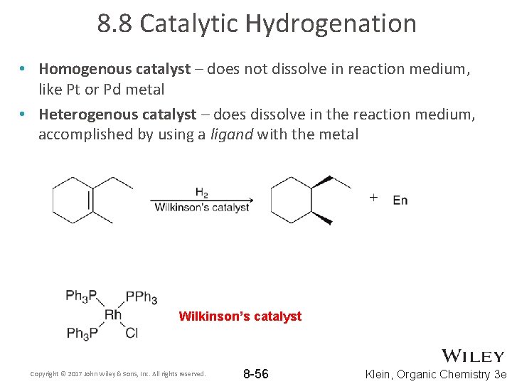 8. 8 Catalytic Hydrogenation • Homogenous catalyst – does not dissolve in reaction medium,