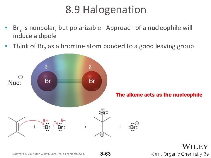 8. 9 Halogenation • Br 2 is nonpolar, but polarizable. Approach of a nucleophile