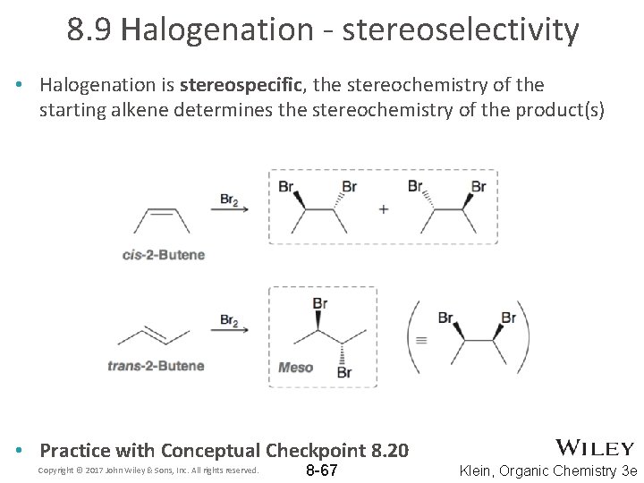 8. 9 Halogenation - stereoselectivity • Halogenation is stereospecific, the stereochemistry of the starting