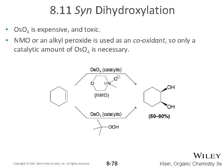 8. 11 Syn Dihydroxylation • Os. O 4 is expensive, and toxic. • NMO