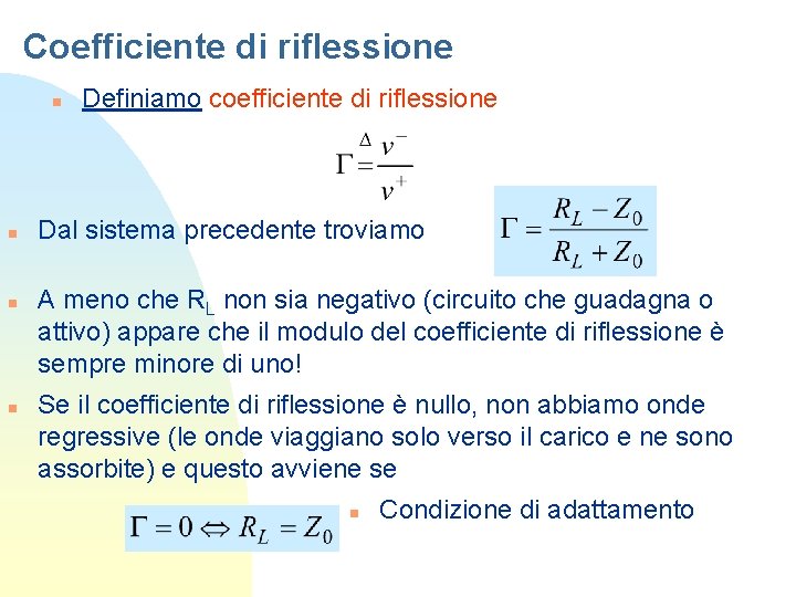 Coefficiente di riflessione n n Definiamo coefficiente di riflessione Dal sistema precedente troviamo A