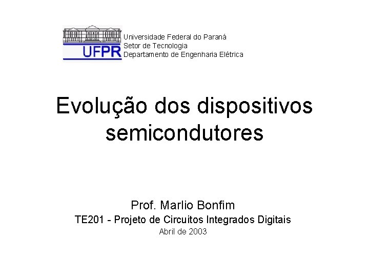 Universidade Federal do Paraná Setor de Tecnologia Departamento de Engenharia Elétrica Evolução dos dispositivos