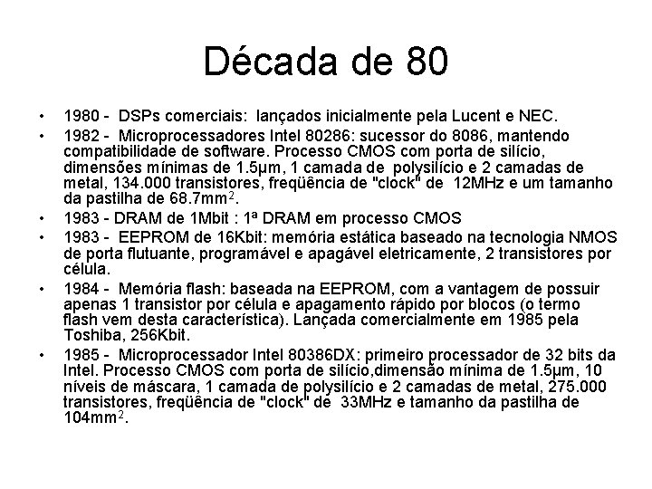 Década de 80 • • • 1980 - DSPs comerciais: lançados inicialmente pela Lucent