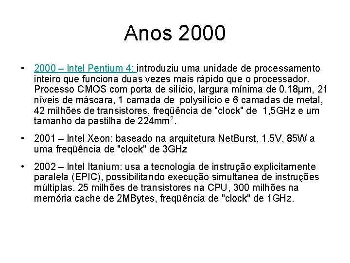 Anos 2000 • 2000 – Intel Pentium 4: introduziu uma unidade de processamento inteiro