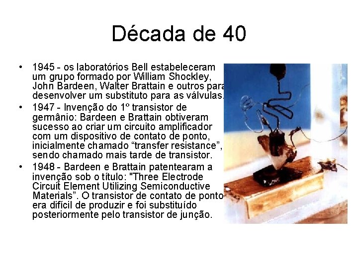 Década de 40 • 1945 - os laboratórios Bell estabeleceram um grupo formado por