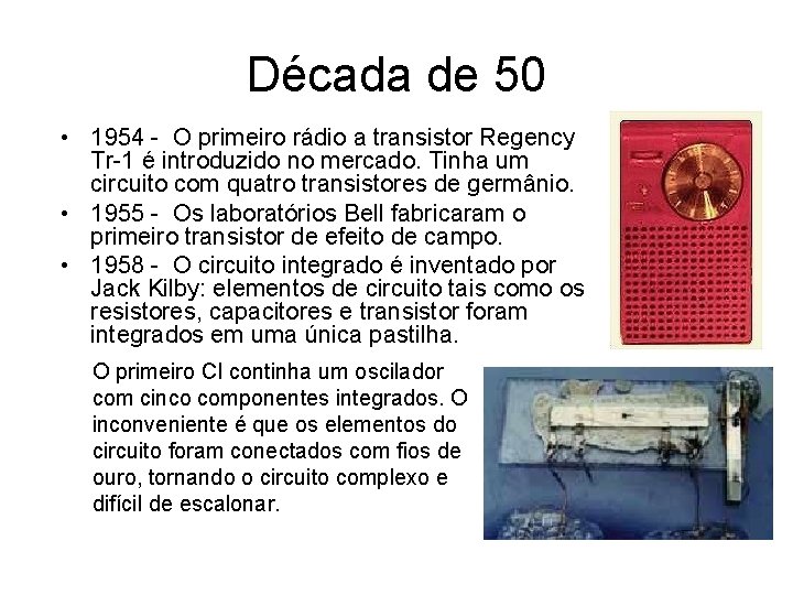 Década de 50 • 1954 - O primeiro rádio a transistor Regency Tr-1 é