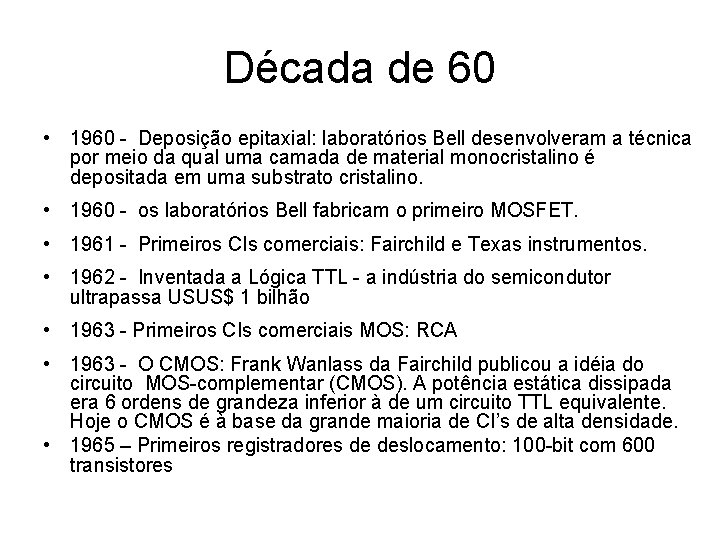 Década de 60 • 1960 - Deposição epitaxial: laboratórios Bell desenvolveram a técnica por