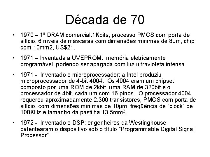 Década de 70 • 1970 – 1ª DRAM comercial: 1 Kbits, processo PMOS com