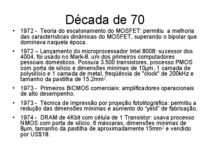 Década de 70 • 1972 - Teoria do escalonamento do MOSFET: permitiu a melhoria