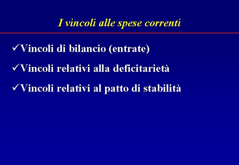 I vincoli alle spese correnti üVincoli di bilancio (entrate) üVincoli relativi alla deficitarietà üVincoli