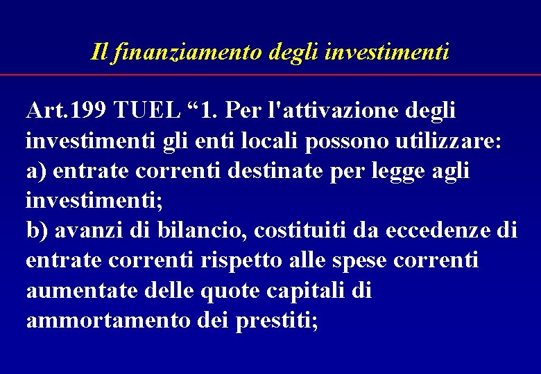 Il finanziamento degli investimenti Art. 199 TUEL “ 1. Per l'attivazione degli investimenti gli