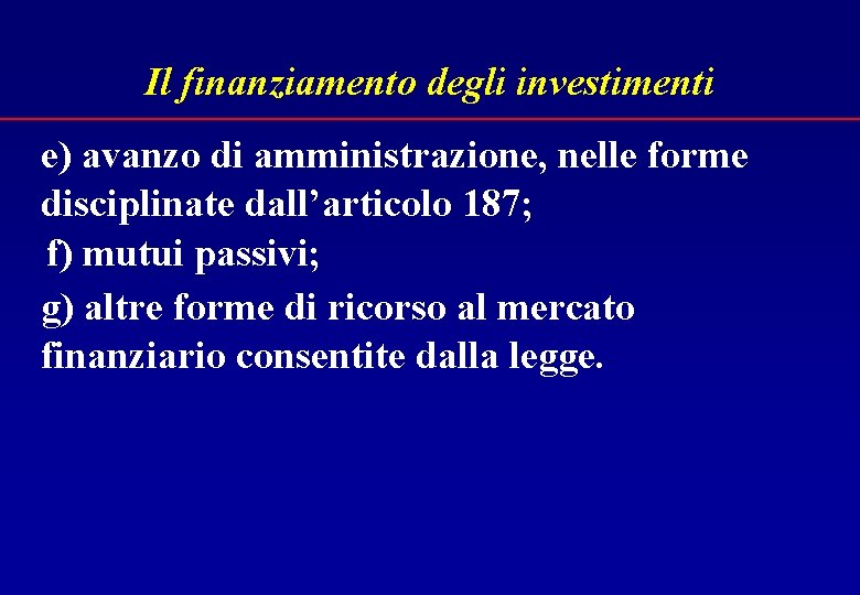 Il finanziamento degli investimenti e) avanzo di amministrazione, nelle forme disciplinate dall’articolo 187; f)