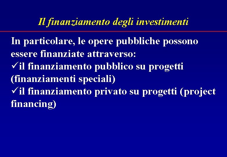 Il finanziamento degli investimenti In particolare, le opere pubbliche possono essere finanziate attraverso: üil