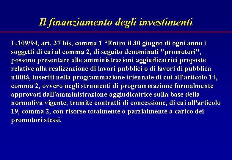 Il finanziamento degli investimenti L. 109/94, art. 37 bis, comma 1 “Entro il 30