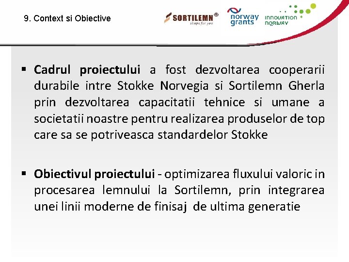 9. Context si Obiective § Cadrul proiectului a fost dezvoltarea cooperarii durabile intre Stokke