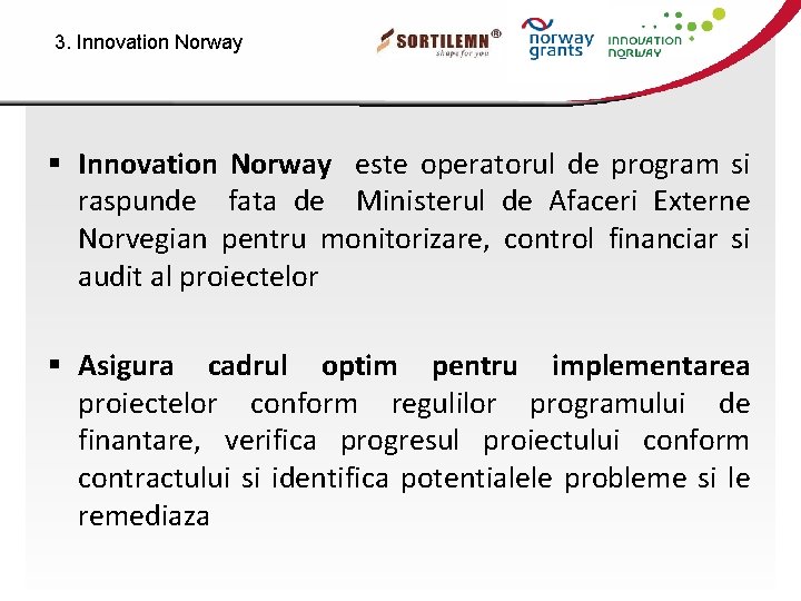 3. Innovation Norway § Innovation Norway este operatorul de program si raspunde fata de