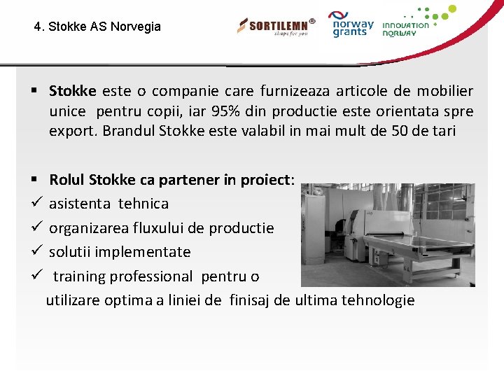 4. Stokke AS Norvegia § Stokke este o companie care furnizeaza articole de mobilier