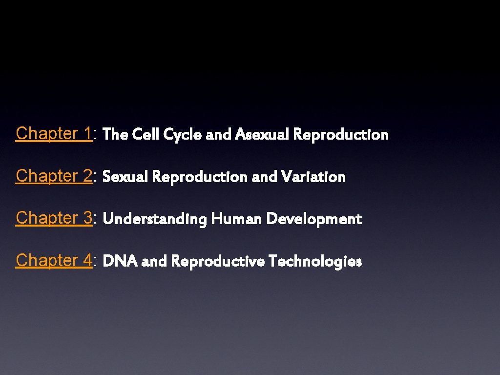 Chapter 1: The Cell Cycle and Asexual Reproduction Chapter 2: Sexual Reproduction and Variation