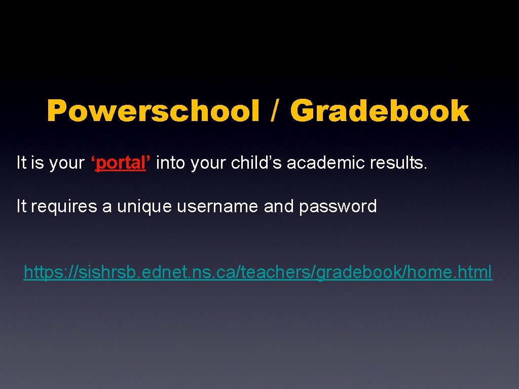 Powerschool / Gradebook It is your ‘portal’ into your child’s academic results. It requires