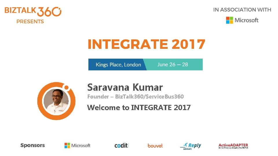Saravana Kumar Founder – Biz. Talk 360/Service. Bus 360 Welcome to INTEGRATE 2017 