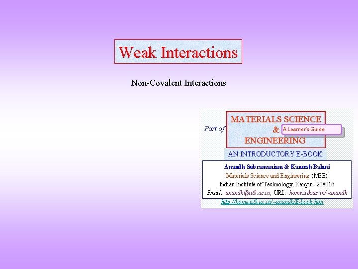 Weak Interactions Non-Covalent Interactions Part of MATERIALS SCIENCE & A Learner’s Guide ENGINEERING AN