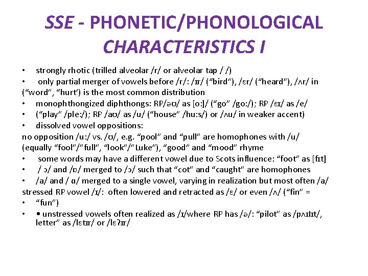 SSE - PHONETIC/PHONOLOGICAL CHARACTERISTICS I • strongly rhotic (trilled alveolar /r/ or alveolar tap