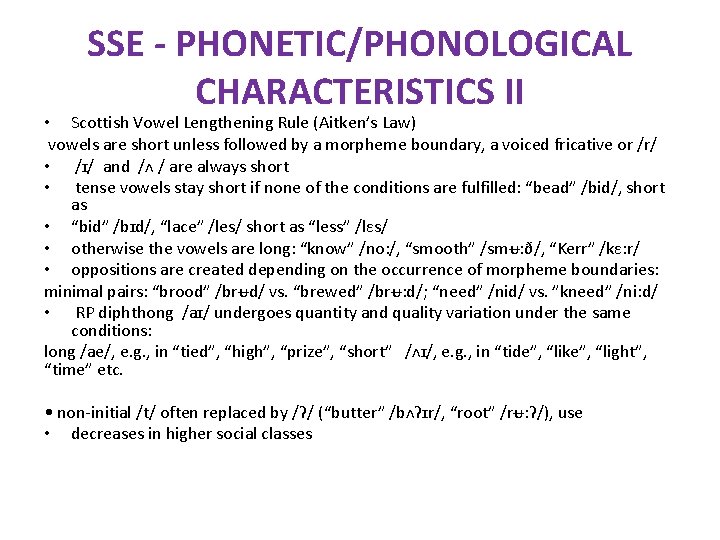 SSE - PHONETIC/PHONOLOGICAL CHARACTERISTICS II • Scottish Vowel Lengthening Rule (Aitken’s Law) vowels are
