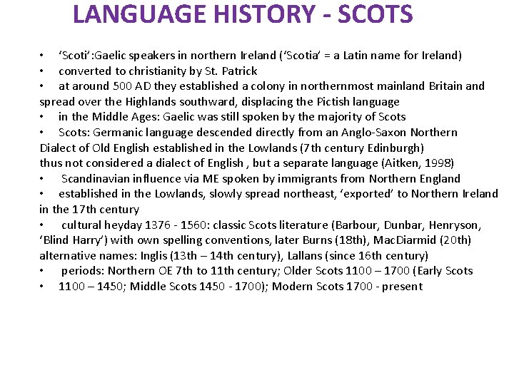 LANGUAGE HISTORY - SCOTS • ‘Scoti’: Gaelic speakers in northern Ireland (‘Scotia’ = a