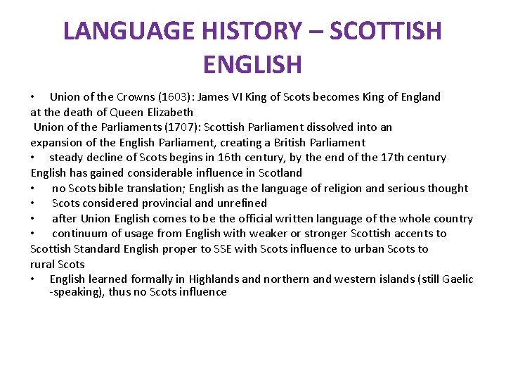LANGUAGE HISTORY – SCOTTISH ENGLISH • Union of the Crowns (1603): James VI King