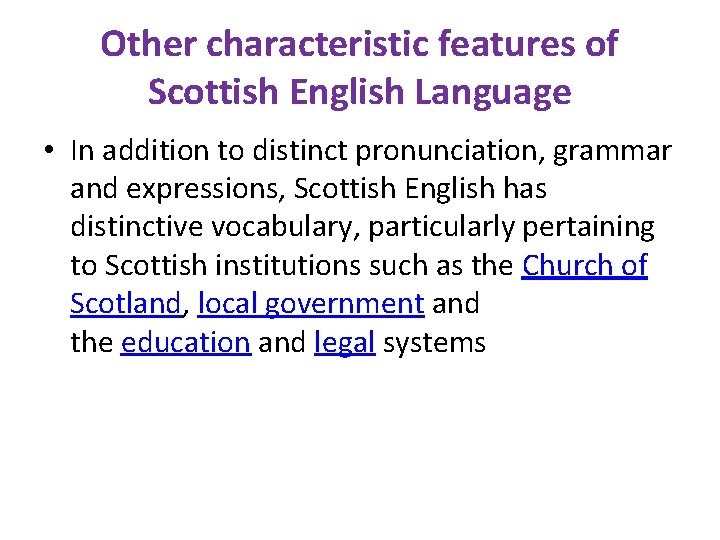 Other characteristic features of Scottish English Language • In addition to distinct pronunciation, grammar
