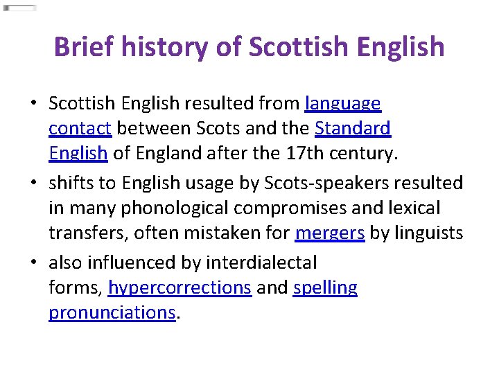 Brief history of Scottish English • Scottish English resulted from language contact between Scots