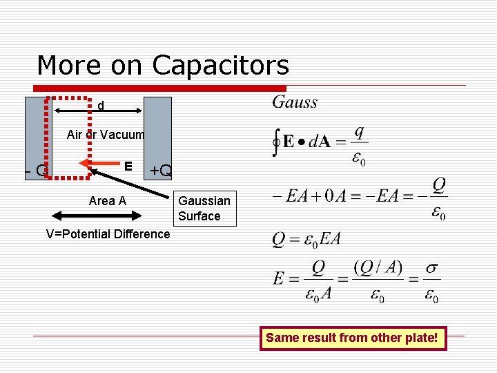 More on Capacitors d Air or Vacuum -Q E +Q Area A Gaussian Surface