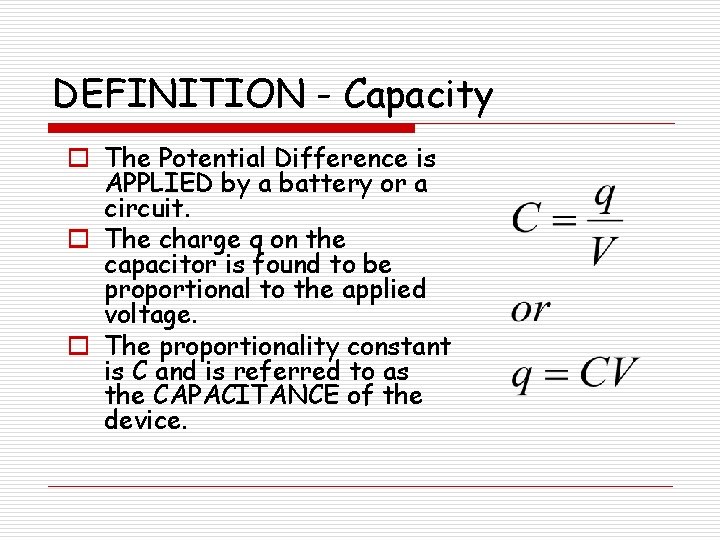 DEFINITION - Capacity o The Potential Difference is APPLIED by a battery or a