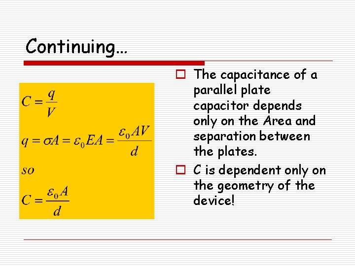 Continuing… o The capacitance of a parallel plate capacitor depends only on the Area