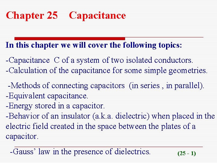 Chapter 25 Capacitance In this chapter we will cover the following topics: -Capacitance C