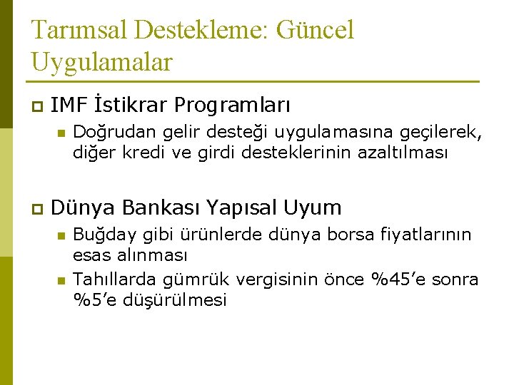 Tarımsal Destekleme: Güncel Uygulamalar p IMF İstikrar Programları n p Doğrudan gelir desteği uygulamasına