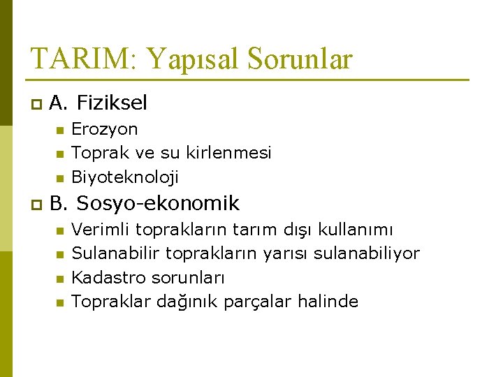 TARIM: Yapısal Sorunlar p A. Fiziksel n n n p Erozyon Toprak ve su