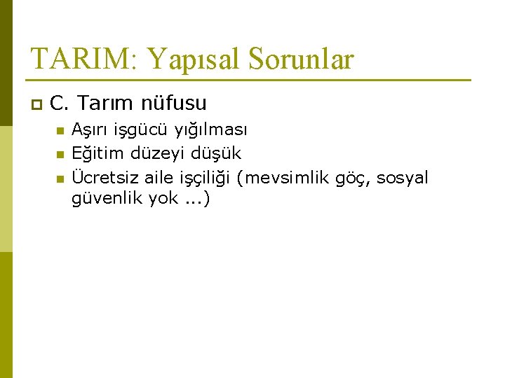 TARIM: Yapısal Sorunlar p C. Tarım nüfusu n n n Aşırı işgücü yığılması Eğitim