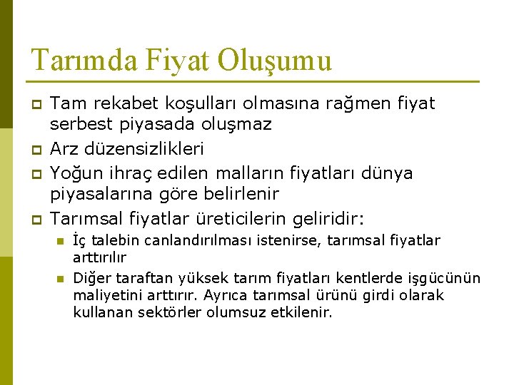 Tarımda Fiyat Oluşumu p p Tam rekabet koşulları olmasına rağmen fiyat serbest piyasada oluşmaz